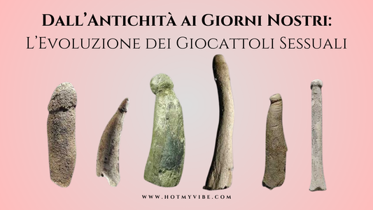 Dall’Antichità ai Giorni Nostri: L’Evoluzione dei Giocattoli Sessuali